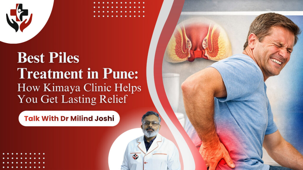 Best-Piles-Treatment-in-Pune-Kimaya-Clinic-Wanowrie-Dr-Milind-Joshi